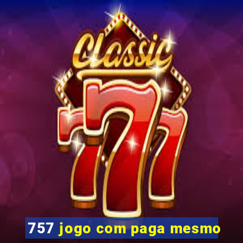 757 jogo com paga mesmo